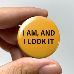 LGBTQ Lowkey Subtle "I am, and I look it!" Pin-back Button | Subtle Lesbian Gay Pride Badge Bisexual Trans Queer Button Nonbinary Sapphic