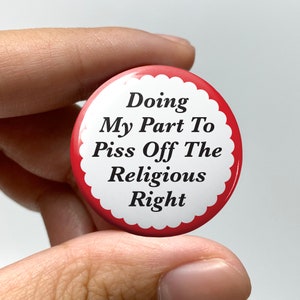 LGBTQ Ominous "Doing my part to piss off the religious right" Pin-back Button | Subtle Lesbian Gay Bisexual Trans Queer Nonbinary Leftist