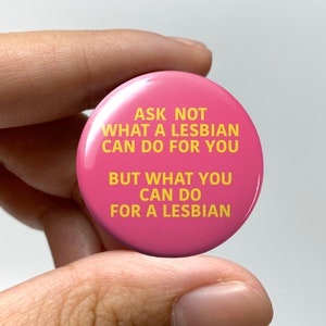 LGBTQ &quot;Ask not what a lesbian can do for you&quot; Pin-back Button | Funny Lesbian Gay Pins Bisexual Trans Queer Nonbinary Sapphic WLW Gay Pride