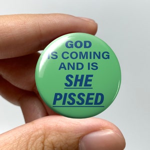 LGBTQ Lowkey Ominous "God is coming and is she pissed" Pin-back Button | Lesbian Gay Bisexual Trans Queer Nonbinary Sapphic WLW Funny Badge