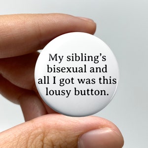 LGBTQ &quot;My sibling&#39;s bisexual and all I got was this lousy button&quot; Pin-back Button | Bisexual Bi Badge Queer Nonbinary Coming Out Gift Funny