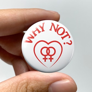 LGBTQ &quot;Why not?&quot; Pin-back Button | Lesbian Pride Pin Gay Bisexual Trans Queer Nonbinary Sapphic Cute WLW Sapphic Pride Heart Interlocking