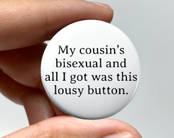 LGBTQ "My cousin's bisexual and all I got was this lousy button" Pin-back Button | Bisexual Bi Badge Queer Nonbinary Coming Out Gift Funny