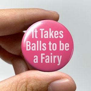 LGBTQ &quot;It takes balls to be a fairy&quot; Pin-back Button | Lesbian Subtle Gay Pins Bisexual Trans Queer Nonbinary Sapphic WLW Gay Pride Meme