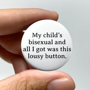LGBTQ &quot;My child&#39;s bisexual and all I got was this lousy button&quot; Pin-back Button | Bisexual Bi Badge Queer Nonbinary Coming Out Gift Funny