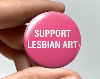 LGBTQ "Support lesbian art" Pin-back Button | Cute Lesbian Gay Pride Pin Bisexual Trans Queer Nonbinary Sapphic WLW Femme Butch Lesbian Art