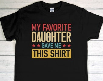 Mi hija favorita me dio esta camiseta, regalo del día del padre, regalo de papá, regalo de hija, camisa de papá, camisa de papá divertida, regalo de camisa de hija