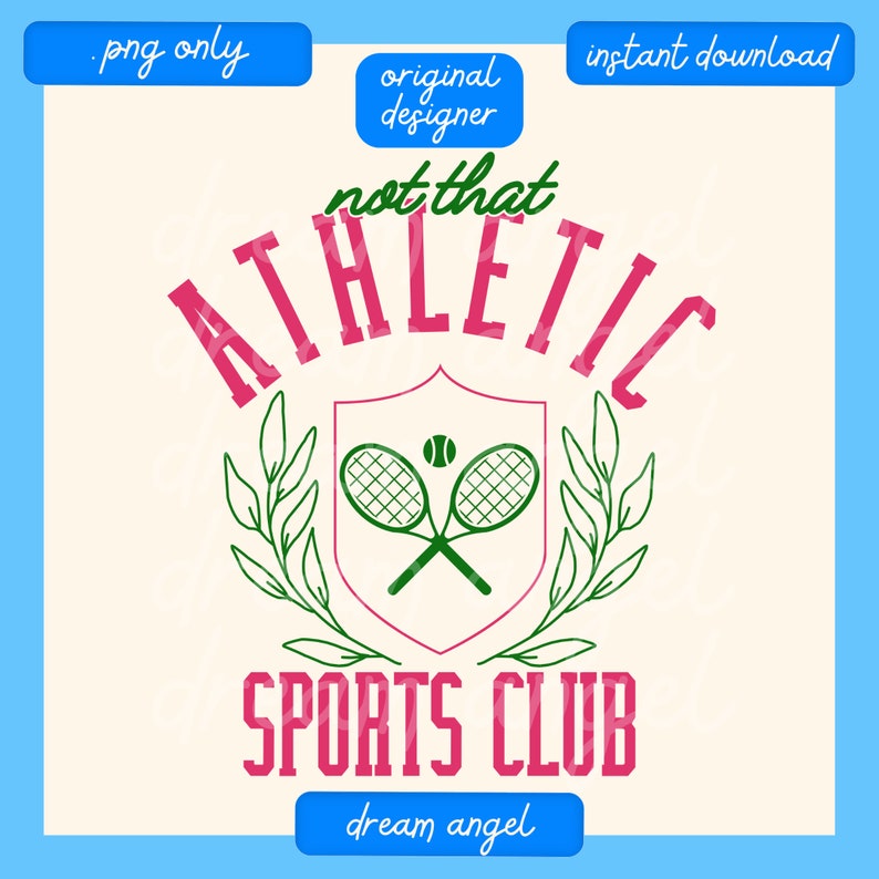 May include: A pink and green graphic design with the text "not that ATHLETIC SPORTS CLUB" and a tennis racket and ball inside a shield with green leaves on either side. The text "dream angel" is at the bottom of the design.