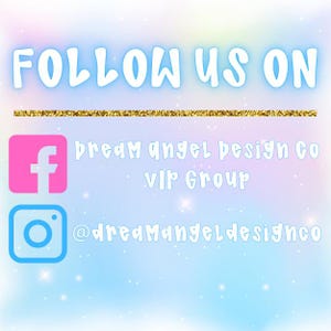 May include: A graphic with the text "FOLLOW US ON" in white letters on a rainbow background. Below the text are two social media icons: a Facebook icon and an Instagram icon. The Facebook icon is pink with a white "f" and the Instagram icon is blue with a white camera. Below the icons is the text "dream angel design co VIP Group" and "@dreamangeldesignco" in white letters on a rainbow background.