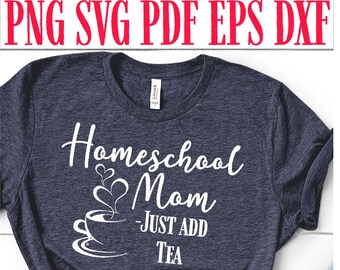 Homeschool SVG, Homeschool Mom Shirt SVG, Just Add Tea SVG, svg dxf eps png pdf, Silhouette, Cricut
