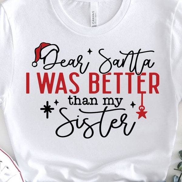 Dear Santa I was Better Than My Sister Svg, Christmas Family Shirt, Funny Christmas Svg, Kids Christmas Svg, Svg Dxf Eps Png Files, Digital