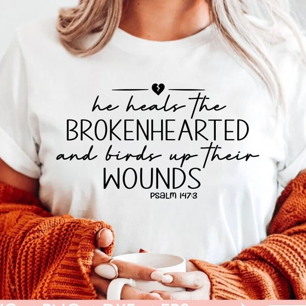 He Heals The Broken Hearted And Binds Up Their Wounds Svg, Christian Svg, Jesus svg, Inspiring Svg, Grief Svg, Religious Svg,Bible Verse SVg