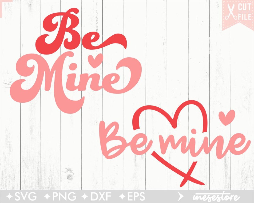 Be Mine Svg Bundle, Valentines Day Svg, Svg Dxf Eps Png Files for ...