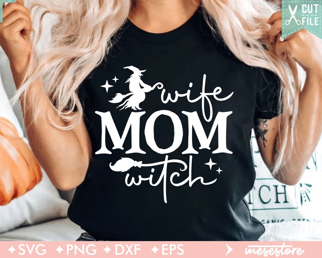 Mom Wife Witch Svg Png Halloween Mom Svg Halloween Svg Spooky Mama Svg Witchy Vibes Svg