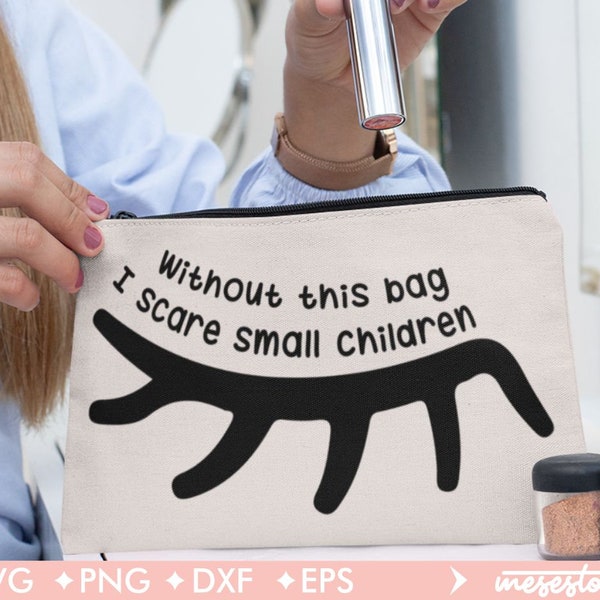 Without This Bag I Scare Small Children Svg, Makeup Bag Svg, Svg Dxf Eps Png Files for Cutting Machines Cameo Cricut, Cosmetic Bag Svg