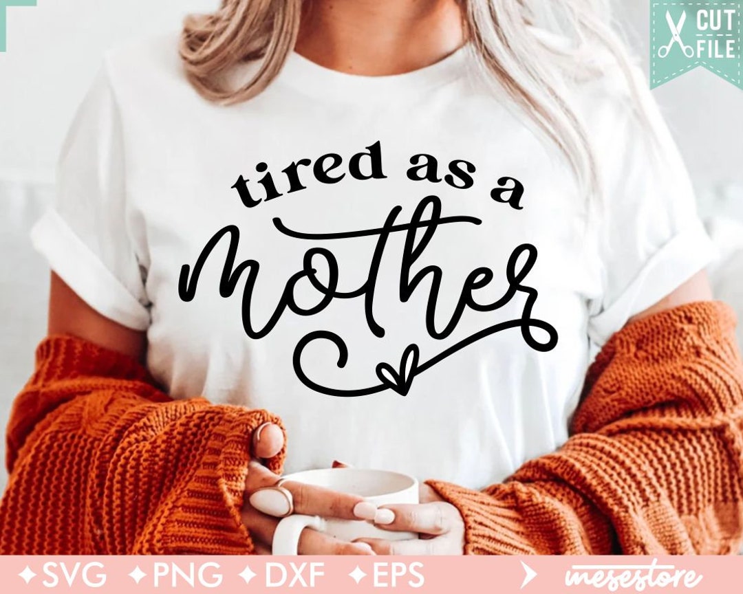 Tired Mama Svg, Tired as A Mother Svg, Mother's Day Svg, Sarcastic Mom ...