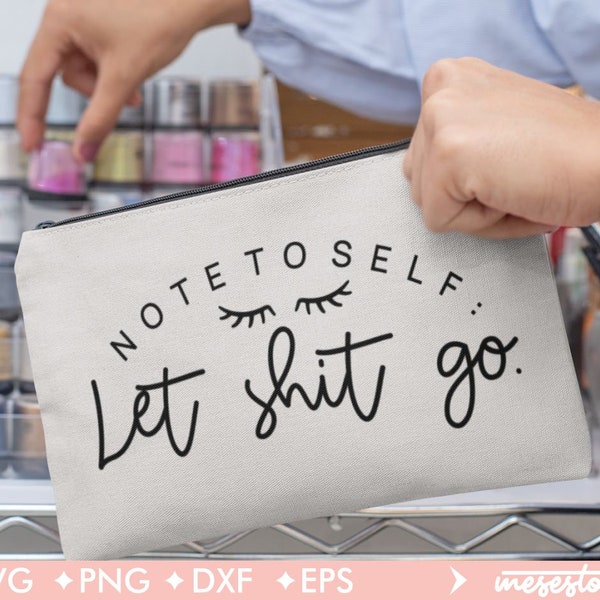 Note to self let shit go svg, Makeup Bag Svg, Svg Dxf Eps Png Files for Cutting Machines Cameo Cricut, Cosmetic Bag Svg, Beauty Svg,