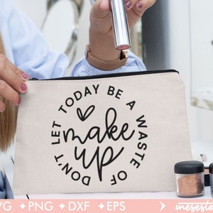 Don't Let Today Be A Waste Of Makeup Svg Sayings, Makeup Bag Svg, Svg Dxf Eps Png Files for Cutting Machines Cameo Cricut, Cosmetic Bag Svg