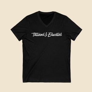 Tattooed & Educated V neck Black Graphic Tattoo T shirt, Tattoo Lover, Inked and educated