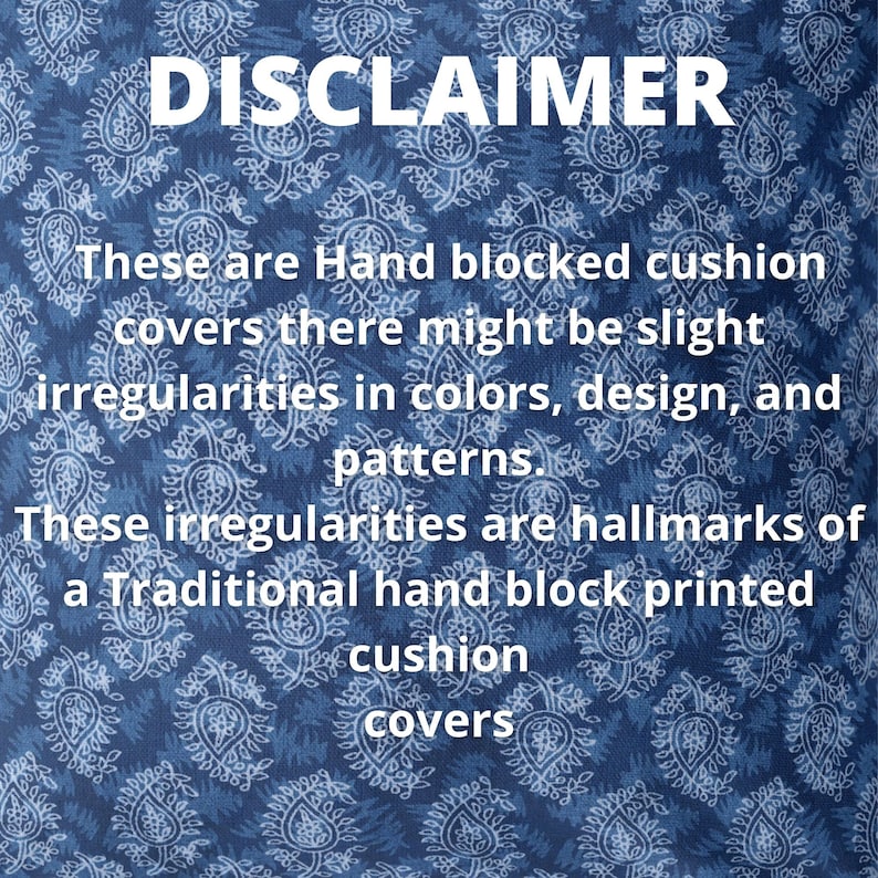 May include: A blue and white patterned fabric with the text "DISCLAIMER" in white. The text reads: "These are Hand blocked cushion covers there might be slight irregularities in colors, design, and patterns. These irregularities are hallmarks of a Traditional hand block printed cushion covers."