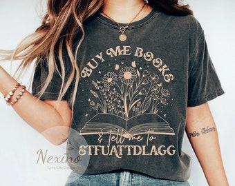Comfort Color Buy Me Books And Tell Me To STFUATTDLAGG Shirt, Librarian Teacher Bookish Sweatshirt, Book Lover Shirt, Spicy Book Shirt
