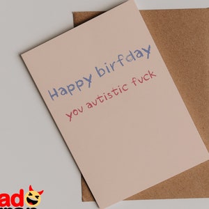 Happy Birfday, You Autistic Fuck - brutale verjaardagskaart - gedurfde humor, hoogwaardige wenskaart voor vrienden