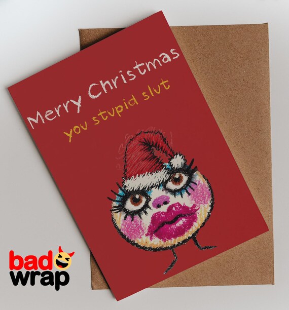 Merry Christmas You Stupid Slut rude Christmas card by Bad Wrap