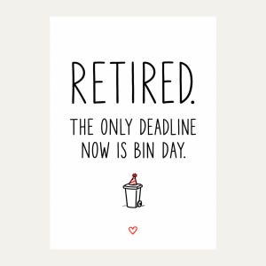 Exact white card front reading “RETIRED. THE ONLY DEADLINE NOW IS BIN DAY.” in black lettering, featuring wheelie bin wearing a red party hat and small red outline heart.