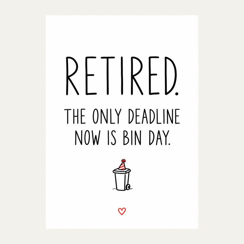 Exact white card front reading “RETIRED. THE ONLY DEADLINE NOW IS BIN DAY.” in black lettering, featuring wheelie bin wearing a red party hat and small red outline heart.