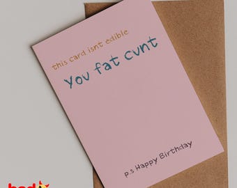 This Card Isn’t Edible - You Fat Cunt - Playful Teasing Birthday Card - Cheeky Humor for Friends