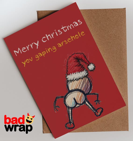 Merry Christmas You Gaping Arsehole explicit Christmas card by Bad Wrap