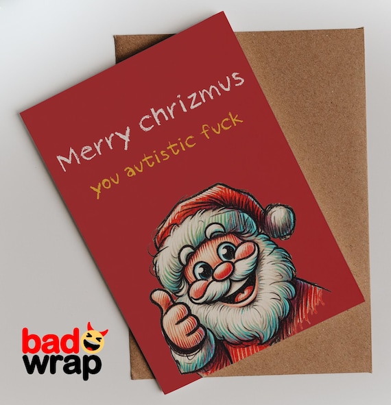 Merry Chrizmus You Autistic Fuck rude Christmas card by Bad Wrap