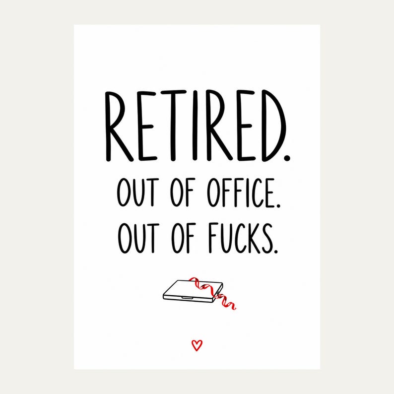 Exact white card front reading “RETIRED. OUT OF OFFICE. OUT OF FUCKS.” in black lettering, featuring closed laptop and red party streamer and small red outline heart.