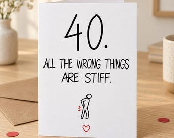 Cheeky 40th Birthday Card – All the Wrong Things Are Stiff