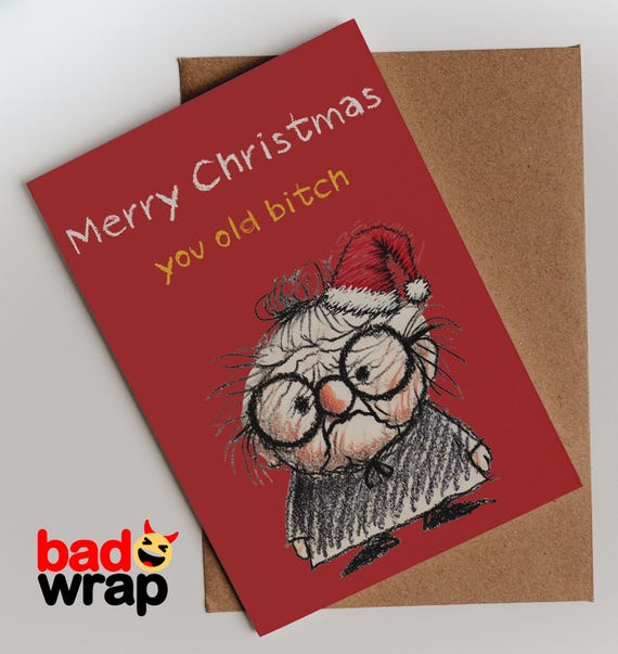 Merry Christmas You Old Bitch cheeky Christmas card by Bad Wrap