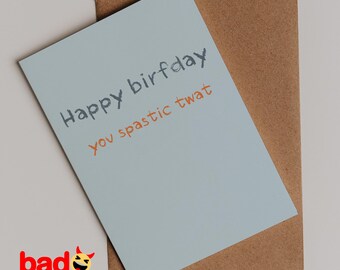 Happy Birfday, You Spastic Twat - Cheeky Birthday Card - Bold Humor, High-Quality Greeting Card for Friends