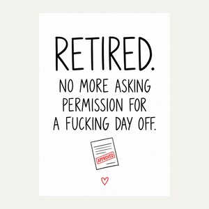 Exact white card front reading “RETIRED. NO MORE ASKING PERMISSION FOR A FUCKING DAY OFF.” in black lettering, featuring holiday form stamped APPROVED and small red outline heart.