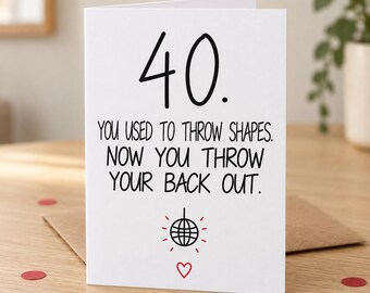 Funny 40th Birthday Card – Throw Shapes, Throw Your Back Out