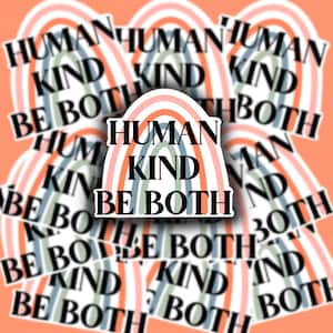 May include: A sticker with a rainbow design and the text "Human Kind Be Both".