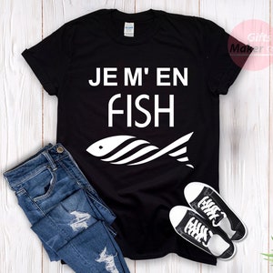 Je m'en fish t-shirt,I Do Not Care T-Shirt,French Shirt,Funny cool Fish t-shirt ,Frenchies tees,Je m'en fish expression française Black