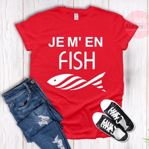 Je m'en fish t-shirt,I Do Not Care T-Shirt,French Shirt,Funny cool Fish t-shirt ,Frenchies tees,Je m'en fish expression française Red