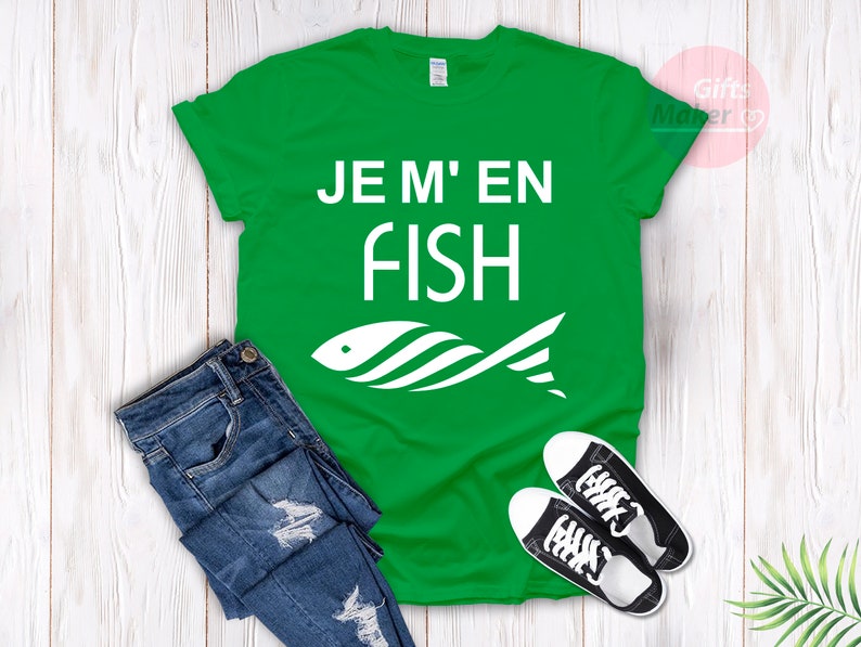 Je m'en fish t-shirt,I Do Not Care T-Shirt,French Shirt,Funny cool Fish t-shirt ,Frenchies tees,Je m'en fish expression française Green