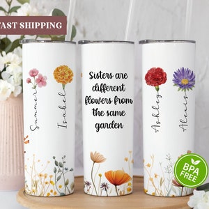 Sisters Are Different Flowers From The Same Garden Tumbler, Personalized Sisters Birth Flower Tumbler, Sister Gift From Sister, Sister Gift