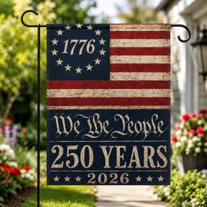 May include: A patriotic garden flag featuring a distressed American flag design with the year 1776 in a circle of stars. The flag also displays the text "We the People" and "250 YEARS 2026" in a vintage style.