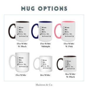May include: White ceramic mugs with various accent colors, including black, blue, and pink handles and interiors. Each mug features a checklist with options for Miss, Ms., Mrs., and "It's Dr. Actually" text. The image displays mug options.