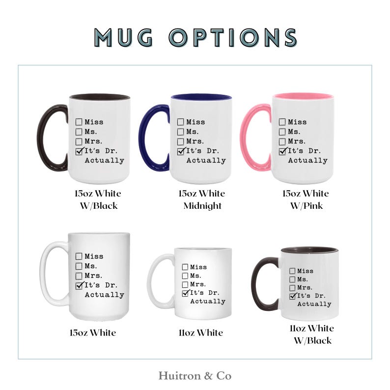 May include: White ceramic mugs with various accent colors, including black, blue, and pink handles and interiors. Each mug features a checklist with options for Miss, Ms., Mrs., and "It's Dr. Actually" text. The image displays mug options.