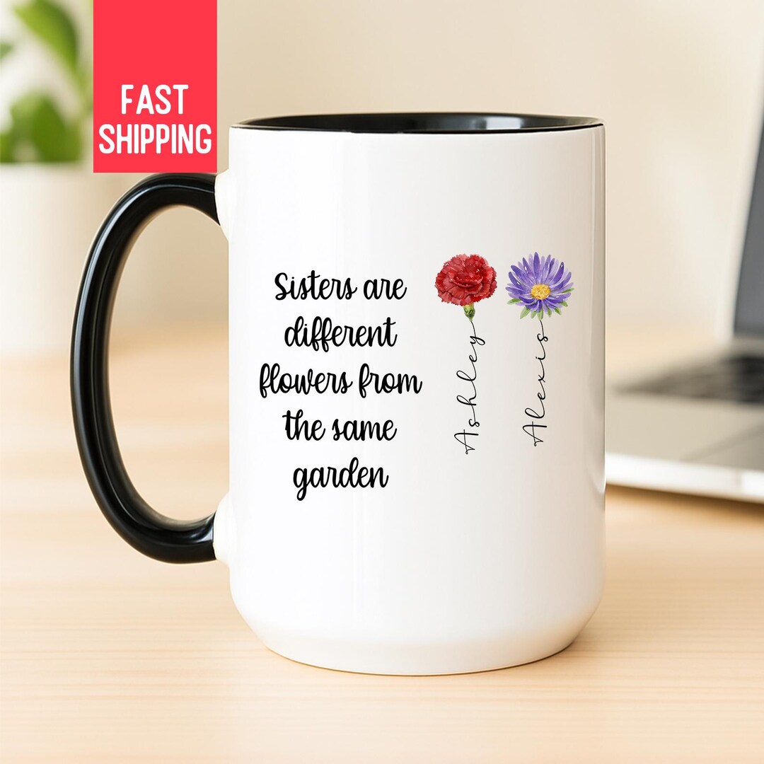 Sisters Are Different Flowers From the Same Garden Mug, Personalized ...