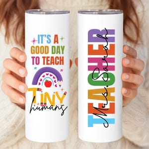 It Is A Good Day To Teach Tiny Humans Tumbler, Teacher Gifts, Gift for Teacher, Custom Teacher Cup with Lid and Straw (HC-DZNF03E3)