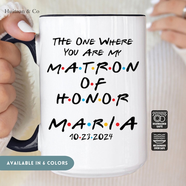 The One Where You're My Matron of Honor, Bridal Party Gift Mug, Matron of Honor Proposal Gift, Matron of Honor Bridal Party Gift Mug