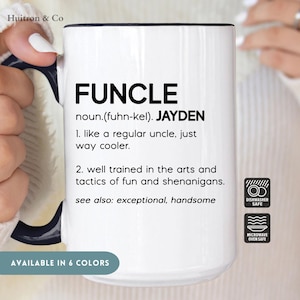 May include: White ceramic mug with a black handle and black text that reads "FUNCLE noun.(fuhn-kel). JAYDEN 1. like a regular uncle, just way cooler. 2. well trained in the arts and tactics of fun and shenanigans. see also: exceptional, handsome"  The mug also has two icons indicating that it is dishwasher and microwave safe. The mug is available in 6 colors.